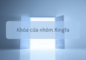 Các mẫu khóa cửa nhôm Xingfa được ưa chuộng nhất